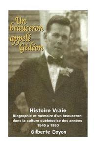 bokomslag Un beauceron appelé Gédéon: [Histoire Vraie] Biographie et mémoire d'un beauceron dans la culture québécoise des années 1940 à 1980