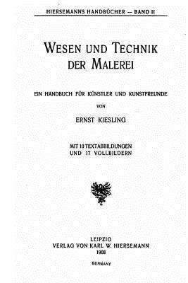 bokomslag Wesen und Technik der Malerei, Ein Handbuch fur Kunstler und Kunstfreunde von Ernst Kiesling