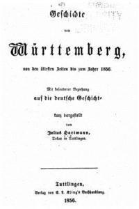Julius Hartmann - Geschichte von Wurttemberg von Den Ältesten Zeiten Bis Zum Jahre 1856, Häftad
