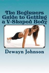 bokomslag The Beginners Guide to Getting a V-Shaped Body