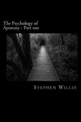 Stephen Willis - The Psychology of Apostasy - Part one: How Christians wandered from simple truth, Häftad
