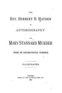 The Rev. Herbert H. Hayden, an Autobiography - The Mary Stannard Murder, Tried on Circumstantial Evidence 1