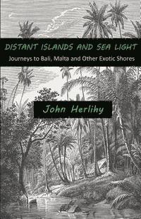 bokomslag Distant Islands and Sea Light: Journeys to Bali, Malta and Other Exotic Shores