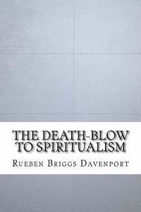 bokomslag The Death-Blow to Spiritualism