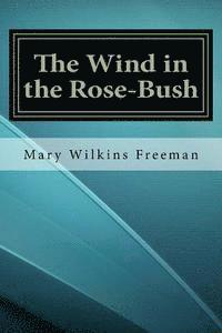 Mary Wilkins Freeman - The Wind in the Rose-Bush, Häftad