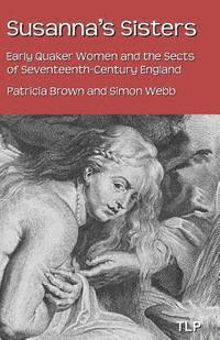 Simon Webb, Patricia Brown - Susanna's Sisters: Early Quaker Women and the Sects of Seventeenth-Century England, Häftad