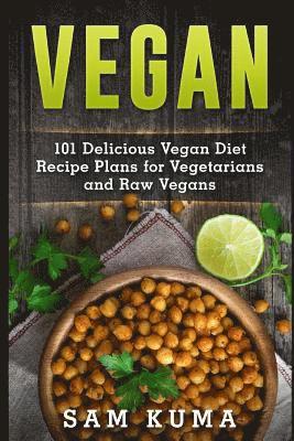 Sam Kuma - Vegan: 101 Delicious Vegan Diet Recipe Plans for Vegetarians and Raw Vegans, Häftad