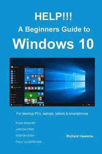 bokomslag HELP!!! A Beginners Guide to Windows 10: Everything you need to know about Windows 10