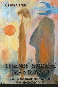 bokomslag Die lebende Sprache der Steinzeit: Die 'pränostratische' Sprache prähistorischer Zeiten