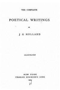 J. G. Holland - The Complete Poetical Writings of J.G. Holland, Häftad