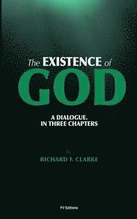 bokomslag The existence of God. A dialogue. In three chapters.