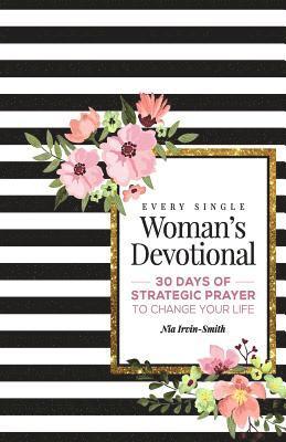 Every Single Woman's Devotional: 30 Days of Strategic Prayer to Change Your Life 1