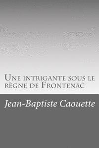 Jean-Baptiste Caouette - Une intrigante sous le règne de Frontenac, Häftad