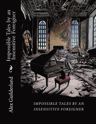 Impossible Tales by an Insensitive Foreigner: Short Scripts 1