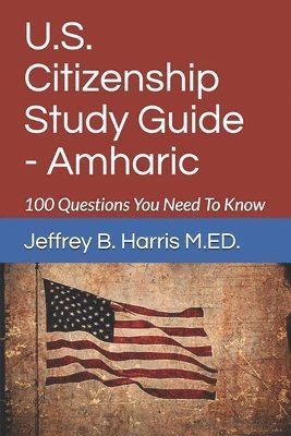 Jeffrey Bruce Harris - U.S. Citizenship Study Guide - Amharic: 100 Questions You Need To Know, Häftad