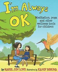Rakel Jun Love - I'm Always Ok: Meditation, yoga and other wellness tools for children, Häftad