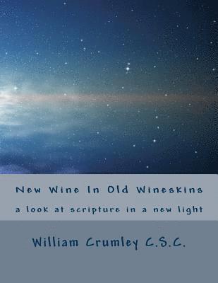 New Wine In Old Wineskins: a look at scripture in a new light 1