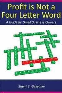 bokomslag Profit Is Not a Four Letter Word: A guide to the small business owner