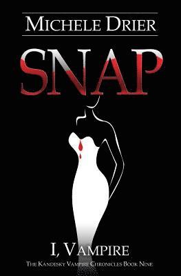 Snap: I, Vampire: Book Nine of The Kandesky Vampire Chronicles 1