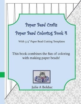 Julie a Bolduc, Julie a. Bolduc, Julie A Bolduc - Paper Bead Crafts Paper Bead Coloring Book 4, Häftad