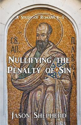 Nullifying the Penalty of Sin: A Study of Romans 1-5 1