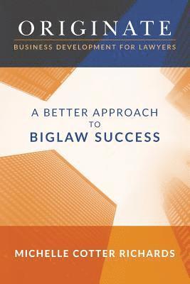 bokomslag Originate: Business Development for Lawyers: A Better Approach to Biglaw Success