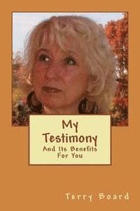 bokomslag My Testimony: And Its Benefits For You