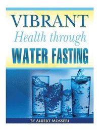 bokomslag Vibrant Health Through Water Fasting