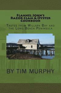 bokomslag Flannel John's Razor Clam and Oyster Cookbook: Tastes from Willapa Bay and The Long Beach Peninsula