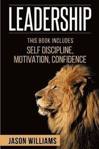 Jason Williams - Leadership: 3 Manuscripts Self-Discipline, Confidence, Motivation, Häftad