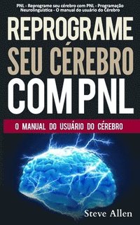 bokomslag PNL - Reprograme seu crebro com PNL - Programao Neurolingustica - O manual do usurio do Crebro