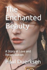 bokomslag The Enchanted Beauty: A Story of Love and Reconciliation