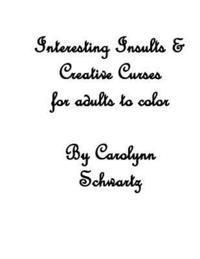 Interesting Insults: Creative Curses for Adults to Color 1