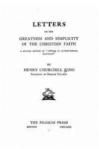 Henry Churchill King - Letters on the Greatness and Simplicity of the Christian Faith, Häftad