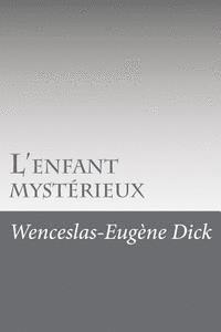 Wenceslas-Eugene Dick - L'enfant mystérieux, Häftad. Tillgänglighet: Lägg i varukorg