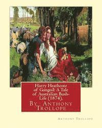 bokomslag Harry Heathcote of Gangoil: A Tale of Australian Bush-Life (1874), By Anthony Trollope A NOVEL