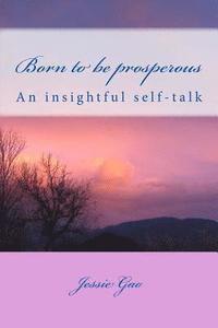 bokomslag Born to be prosperous: An insightful self-talk