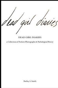 bokomslag The Dead Girl Diaries: a collection of forlorn photographs and pathological poetry