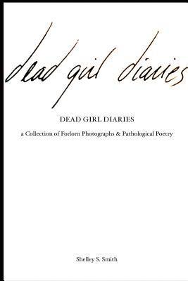 bokomslag The Dead Girl Diaries: a collection of forlorn photographs and pathological poetry