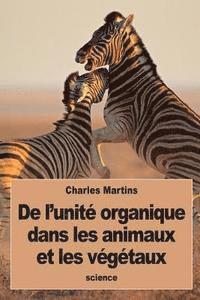 De l'unité organique dans les animaux et les végétaux 1