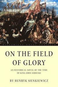 bokomslag On the Field of Glory: An Historical Novel of the Time of King John Sobieski