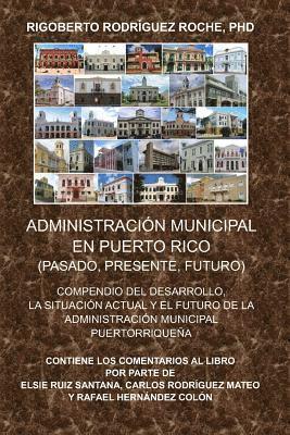 Administracion Municipal En Puerto Rico: Pasado, Presente, Futuro 1