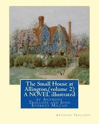 bokomslag The Small House at Allington, By Anthony Trollope (volume 2) A NOVEL illustrated: Sir John Everett Millais, 1st Baronet, (8 June 1829 - 13 August 1896