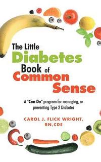 bokomslag The Little Diabetes Book of Common Sense: A Can-Do Program for Managing or Preventing Type 2 Diabetes