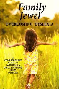 bokomslag Family Jewel: Overcoming Dyslexia: Comprehensive guide to parenting a child with Dyslexia