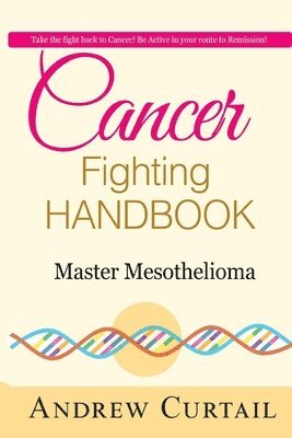 bokomslag Cancer Fighting Handbook: Master Mesothelioma: Essentials of Mesothelioma Cancer