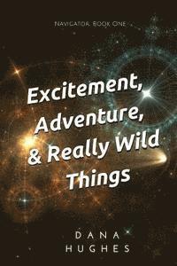 bokomslag Excitement, Adventure, & Really Wild Things: Navigator: Book One