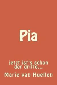 bokomslag Pia: jetzt ist's schon der dritte...