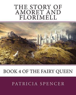 Patricia M. Spencer - The Story of Amoret and Florimell: Book 4 of the Fairy Queen, Häftad