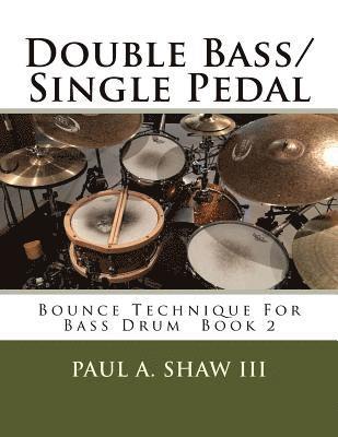 Paul a. Shaw III - Double Bass/Single Pedal: Bounce Technique for Bass Drum Book 2, Häftad